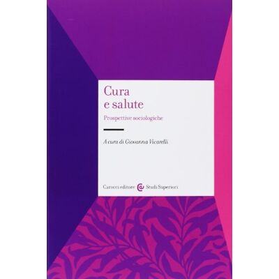 Carocci Cura e salute. Prospettive sociologiche Carocci Cura e salute. Prospettive sociologiche