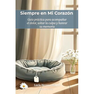 Blanco Siempre en Mi Corazón: Cómo superar la muerte de tu mascota y sanar el duelo cuando nadie entiende tu dolor: Guía práctica para acompañar el dolor, ... y honrar la memoria de tu perro o gato Blanco Siempre en Mi Corazón: Cómo superar la muerte de tu mascota y sanar el duelo cuando nadie entiende tu dolor: Guía práctica para acompañar el dolor, ... y honrar la memoria de tu perro o gato