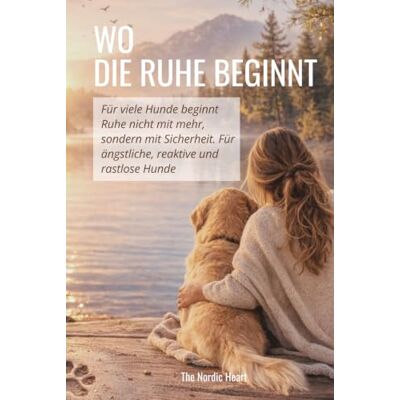 Jensen WO DIE RUHE BEGINNT: Ein Nervensystem-Ansatz für ängstliche, reaktive und rastlose Hunde Jensen WO DIE RUHE BEGINNT: Ein Nervensystem-Ansatz für ängstliche, reaktive und rastlose Hunde