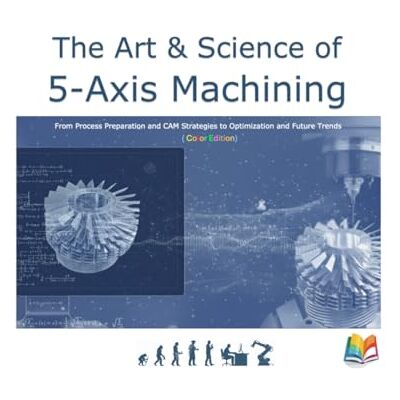 Roland The Art & Science of 5-Axis Machining: From Process Preparation and CAM Strategies to Optimization and Future Trends (Color Edition) Roland The Art & Science of 5-Axis Machining: From Process Preparation and CAM Strategies to Optimization and Future Trends (Color Edition)