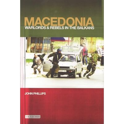 Philips Macedonia: Warlords and Rebels in the Balkans Philips Macedonia: Warlords and Rebels in the Balkans