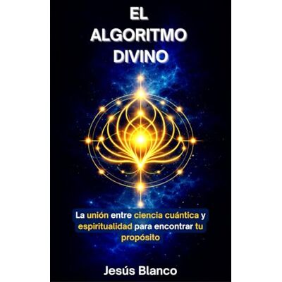 Blanco El Algoritmo Divino: La unión entre ciencia cuántica y espiritualidad para encontrar tu propósito Blanco El Algoritmo Divino: La unión entre ciencia cuántica y espiritualidad para encontrar tu propósito