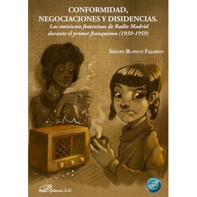 Blanco Conformidad, negociaciones y disidencias: Las emisiones femeninas de Radio Madrid durante el primer franquismo (1939-1959) Blanco Conformidad, negociaciones y disidencias: Las emisiones femeninas de Radio Madrid durante el primer franquismo (1939-1959)