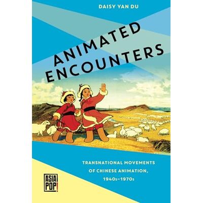 Daisy Tech Animated Encounters: Transnational Movements of Chinese Animation, 1940s–1970s Daisy Tech Animated Encounters: Transnational Movements of Chinese Animation, 1940s–1970s
