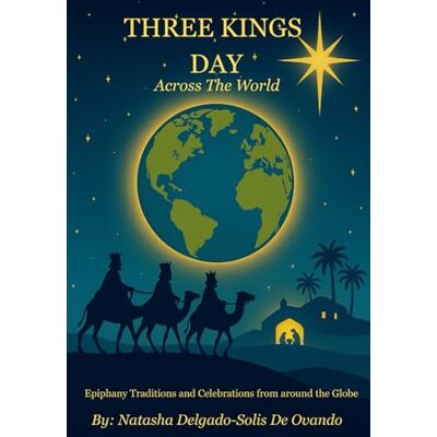 Solis Three Kings Across The World: Epiphany Traditions and Celebrations from Around the Globe Solis Three Kings Across The World: Epiphany Traditions and Celebrations from Around the Globe