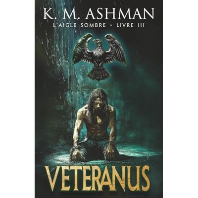 K&M Aigle Sombre – Livre III: Veteranus K&M Aigle Sombre – Livre III: Veteranus