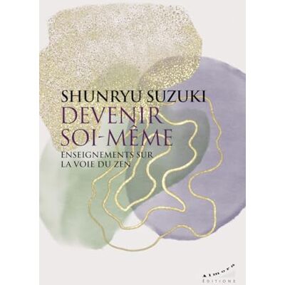 Suzuki Devenir soi-même: Enseignements sur la voie du zen Suzuki Devenir soi-même: Enseignements sur la voie du zen