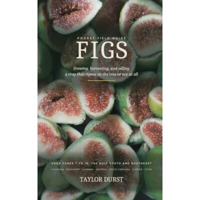 Taylor Figs: Growing, harvesting, and selling a crop that ripens on the tree or not at all Taylor Figs: Growing, harvesting, and selling a crop that ripens on the tree or not at all
