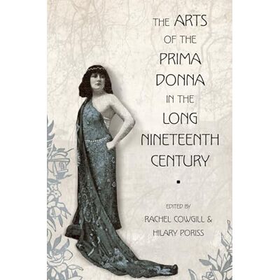 Oxford University Press The Arts of the Prima Donna in the Long Nineteenth Century Oxford University Press The Arts of the Prima Donna in the Long Nineteenth Century