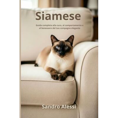 Alessi Siamese: Guida completa alla cura, al comportamento e al benessere del tuo compagno elegante: 3 Alessi Siamese: Guida completa alla cura, al comportamento e al benessere del tuo compagno elegante: 3
