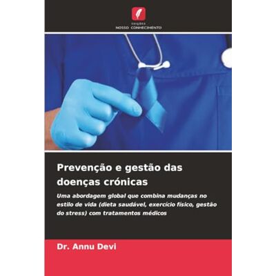 Devi Prevenção e gestão das doenças crónicas: Uma abordagem global que combina mudanças no estilo de vida (dieta saudável, exercício físico, gestão do stress) com tratamentos médicos Devi Prevenção e gestão das doenças crónicas: Uma abordagem global que combina mudanças no estilo de vida (dieta saudável, exercício físico, gestão do stress) com tratamentos médicos