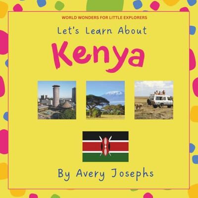 Avery Kenya: Let’s Learn About Kenya: World Wonders for Little Explorers Avery Kenya: Let’s Learn About Kenya: World Wonders for Little Explorers