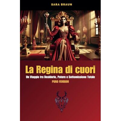 Braun Regina di Cuori: Un Viaggio tra Desiderio, Potere e Sottomissione Totale (PURO FEMDOM): 5 Braun Regina di Cuori: Un Viaggio tra Desiderio, Potere e Sottomissione Totale (PURO FEMDOM): 5