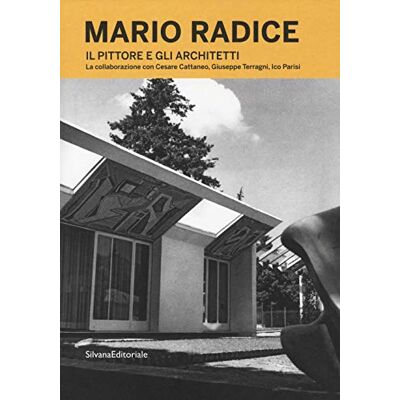 Silvana Mario Radice. Il pittore e gli architetti. La collaborazione con Cesare Cattaneo, Giuseppe Terragni, Ico Parisi. Catalogo della mostra (Como, 13 giugno-24 novembre 2019). Ediz. illustrata Silvana Mario Radice. Il pittore e gli architetti. La collaborazione con Cesare Cattaneo, Giuseppe Terragni, Ico Parisi. Catalogo della mostra (Como, 13 giugno-24 novembre 2019). Ediz. illustrata