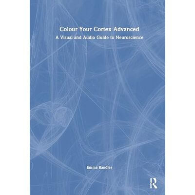 Randles, Emma Colour Your Cortex Advanced: A Visual and Audio Guide to Neuroscience Randles, Emma Colour Your Cortex Advanced: A Visual and Audio Guide to Neuroscience