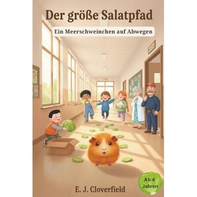 Cloverfield, E. J. Der große Salatpfad: Ein Meerschweinchen auf Abwegen Cloverfield, E. J. Der große Salatpfad: Ein Meerschweinchen auf Abwegen