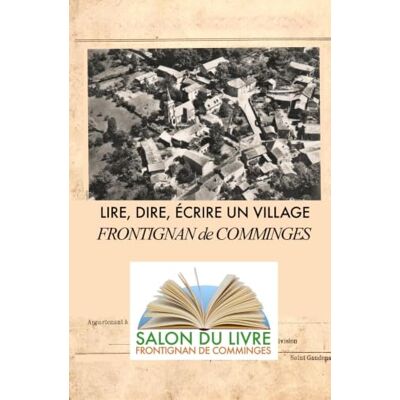 Collectif LIRE, DIRE, ÉCRIRE UN VILLAGE Frontignan-de-Comminges: salon du livre de Frontignan-de-Comminges Collectif LIRE, DIRE, ÉCRIRE UN VILLAGE Frontignan-de-Comminges: salon du livre de Frontignan-de-Comminges