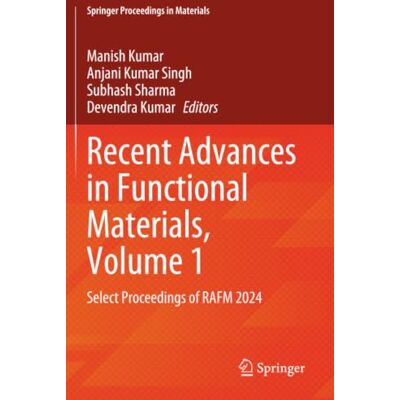 Springer Recent Advances in Functional Materials, Volume 1: Select Proceedings of RAFM 2024 Springer Recent Advances in Functional Materials, Volume 1: Select Proceedings of RAFM 2024