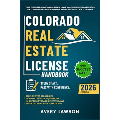 Avery Colorado Real Estate License Handbook: Your Complete Guide to Real Estate Laws, Calculations, Transactions, and Licensing with Updated Regulations and Tips to Ace Your Exam Avery Colorado Real Estate License Handbook: Your Complete Guide to Real Estate Laws, Calculations, Transactions, and Licensing with Updated Regulations and Tips to Ace Your Exam
