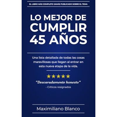 Blanco LO MEJOR DE CUMPLIR 45 AÑOS: Una lista detallada de todas las cosas maravillosas que llegan al entrar en esta nueva etapa de tu vida. Blanco LO MEJOR DE CUMPLIR 45 AÑOS: Una lista detallada de todas las cosas maravillosas que llegan al entrar en esta nueva etapa de tu vida.