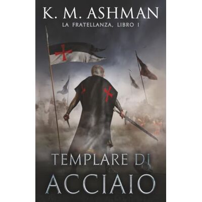 K&M Templare di acciaio: La Fratellanza Libro I K&M Templare di acciaio: La Fratellanza Libro I