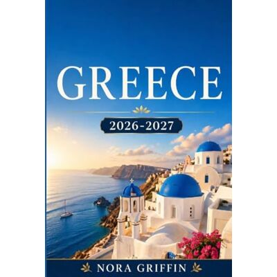 Griffin Greece: Greece: Sunlit Shores, Ancient Echoes, and the Heartbeat of the Mediterranean Griffin Greece: Greece: Sunlit Shores, Ancient Echoes, and the Heartbeat of the Mediterranean
