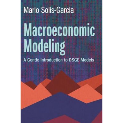 Solis Macroeconomic Modeling: A Gentle Introduction to DSGE Models Solis Macroeconomic Modeling: A Gentle Introduction to DSGE Models