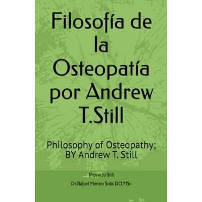 Solis Filosofía de la Osteopatía por Andrew T.Still: Philosophy of Osteopathy; BY Andrew T. Still Solis Filosofía de la Osteopatía por Andrew T.Still: Philosophy of Osteopathy; BY Andrew T. Still