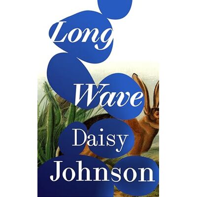 Daisy Tech Long Wave: The extraordinary new novel from Booker Prize-shortlisted Daisy Tech Long Wave: The extraordinary new novel from Booker Prize-shortlisted