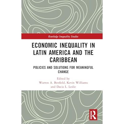 Routledge Economic Inequality in Latin America and the Caribbean: Policies and Solutions for Meaningful Change Routledge Economic Inequality in Latin America and the Caribbean: Policies and Solutions for Meaningful Change