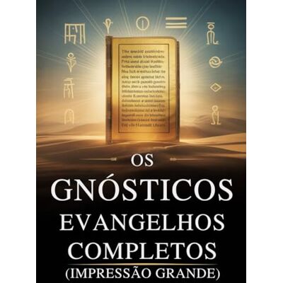 Anonymous Os Evangelhos Gnósticos Completos (Impressão Grande): 15 Textos Sagrados da Biblioteca de Nag Hammadi, incluindo Tomé, Maria, Judas, Filipe e Mais Anonymous Os Evangelhos Gnósticos Completos (Impressão Grande): 15 Textos Sagrados da Biblioteca de Nag Hammadi, incluindo Tomé, Maria, Judas, Filipe e Mais