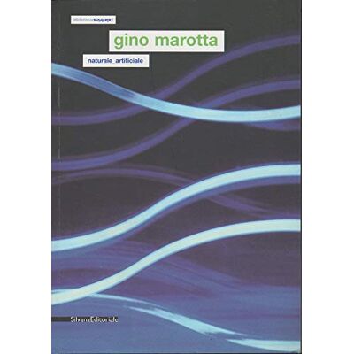 Silvana Gino Marotta. Naturale/artificiale. Catalogo della mostra (Campobasso, 21 marzo-15 giugno 2007). Ediz. italiana e inglese Silvana Gino Marotta. Naturale/artificiale. Catalogo della mostra (Campobasso, 21 marzo-15 giugno 2007). Ediz. italiana e inglese