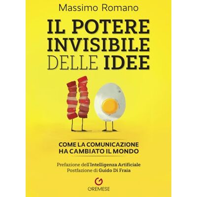 Romano, Massimo Il potere invisibile delle idee. Come la comunicazione ha cambiato il mondo Romano, Massimo Il potere invisibile delle idee. Come la comunicazione ha cambiato il mondo