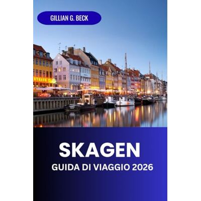 Beck, Gillian G. Skagen Guida di Viaggio 2026: Esplora La Gemma Più Settentrionale Della Danimarca: Arte, Cibo, Avventure E Cultura Dei Fari Beck, Gillian G. Skagen Guida di Viaggio 2026: Esplora La Gemma Più Settentrionale Della Danimarca: Arte, Cibo, Avventure E Cultura Dei Fari