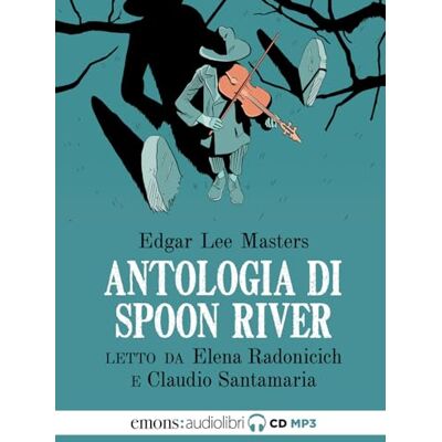 Masters, Edgar Lee Antologia di Spoon River letto da Claudio Santamaria e Elena Radonicich. Con File audio per il download Masters, Edgar Lee Antologia di Spoon River letto da Claudio Santamaria e Elena Radonicich. Con File audio per il download