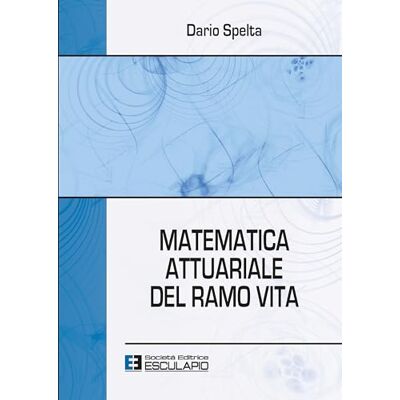 Spelta, Dario Matematica attuariale del ramo vita Spelta, Dario Matematica attuariale del ramo vita