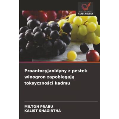 Milton Proantocyjanidyny z pestek winogron zapobiegają toksyczności kadmu Milton Proantocyjanidyny z pestek winogron zapobiegają toksyczności kadmu
