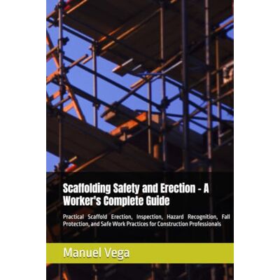 Vega+ Scaffolding Safety and Erection A Worker's Complete Guide Vega+ Scaffolding Safety and Erection A Worker's Complete Guide