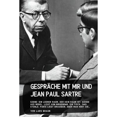 Braun Gespräche mit mir und Jean Paul Sartre: Szene: Ein leerer Raum, der kein Raum ist. Wände aus Nebel, Licht von nirgendwo. Ein Tisch. Zwei Stühle. Paris liegt draußen, aber man hört sie… Braun Gespräche mit mir und Jean Paul Sartre: Szene: Ein leerer Raum, der kein Raum ist. Wände aus Nebel, Licht von nirgendwo. Ein Tisch. Zwei Stühle. Paris liegt draußen, aber man hört sie…