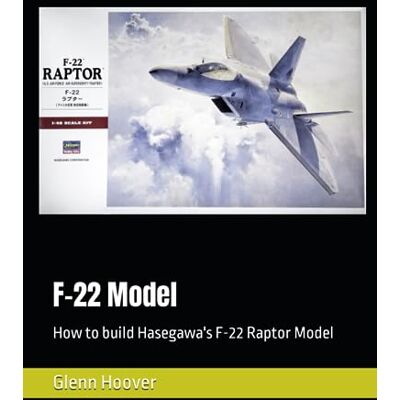 Hoover F-22 Model: How to build Hasegawa's F-22 Raptor Model Hoover F-22 Model: How to build Hasegawa's F-22 Raptor Model