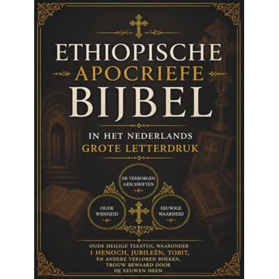 Anonymous Ethiopische Apocriefe Bijbel in het Nederlands (Grote Letterdruk): Oude heilige teksten, waaronder 1 Henoch, Jubileën, Tobit en andere verloren boeken, zijn door de eeuwen heen trouw bewaard gebleven Anonymous Ethiopische Apocriefe Bijbel in het Nederlands (Grote Letterdruk): Oude heilige teksten, waaronder 1 Henoch, Jubileën, Tobit en andere verloren boeken, zijn door de eeuwen heen trouw bewaard gebleven
