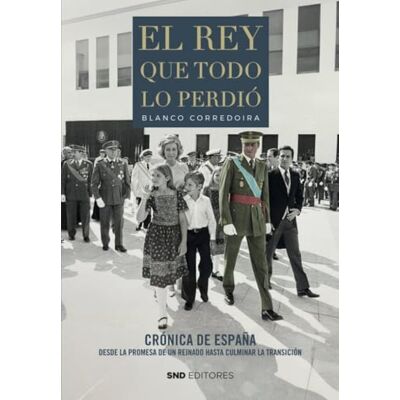 Blanco El rey que todo lo perdió: Crónica de España desde la promesa de un reinado hasta culminar la Transición Blanco El rey que todo lo perdió: Crónica de España desde la promesa de un reinado hasta culminar la Transición