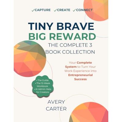 Avery Tiny Brave Big Reward The Complete 3 Book Collection: Includes the Guide, 12-Week Interactive Strategy, and AI Admin Assistant Companion Guide to Turn Experience Into Enterprise Avery Tiny Brave Big Reward The Complete 3 Book Collection: Includes the Guide, 12-Week Interactive Strategy, and AI Admin Assistant Companion Guide to Turn Experience Into Enterprise