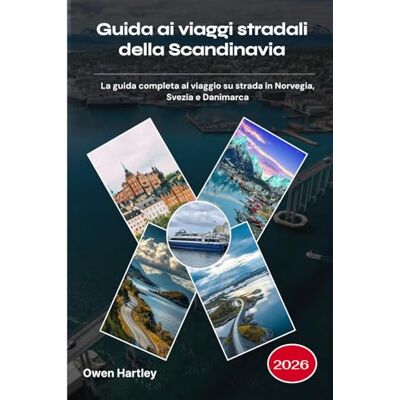 Hartley, Owen Guida ai viaggi stradali della Scandinavia 2026: La guida completa al viaggio su strada in Norvegia, Svezia e Danimarca Hartley, Owen Guida ai viaggi stradali della Scandinavia 2026: La guida completa al viaggio su strada in Norvegia, Svezia e Danimarca