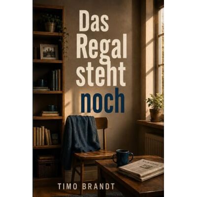 Brandt Das Regal steht noch Geschichten aus einem Singleleben zwischen Chaos, Dates und leisen Fortschritten Brandt Das Regal steht noch Geschichten aus einem Singleleben zwischen Chaos, Dates und leisen Fortschritten