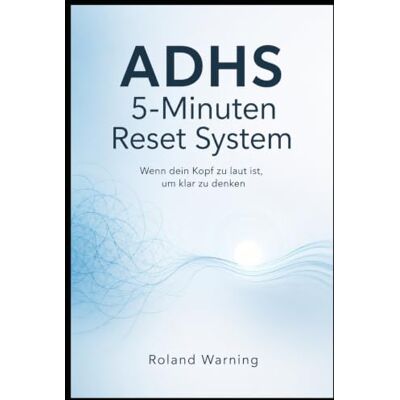 Roland ADHS 5-Minuten Reset System Wenn dein Kopf zu laut ist, um klar zu denken: Ein praktisches Soforthilfe-System gegen mentale Überlastung, Gedankenchaos, Blockaden und Entscheidungsstress Roland ADHS 5-Minuten Reset System Wenn dein Kopf zu laut ist, um klar zu denken: Ein praktisches Soforthilfe-System gegen mentale Überlastung, Gedankenchaos, Blockaden und Entscheidungsstress