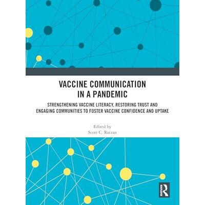 Routledge Vaccine Communication in a Pandemic: Strengthening Vaccine Literacy, Restoring Trust and Engaging Communities to Foster Vaccine Confidence and Uptake Routledge Vaccine Communication in a Pandemic: Strengthening Vaccine Literacy, Restoring Trust and Engaging Communities to Foster Vaccine Confidence and Uptake