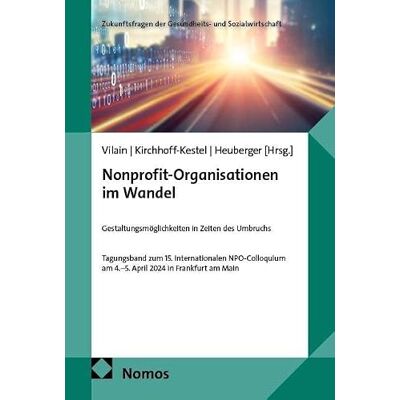 Nomos Nonprofit-Organisationen im Wandel: Gestaltungsmöglichkeiten in Zeiten des Umbruchs: 4 Nomos Nonprofit-Organisationen im Wandel: Gestaltungsmöglichkeiten in Zeiten des Umbruchs: 4