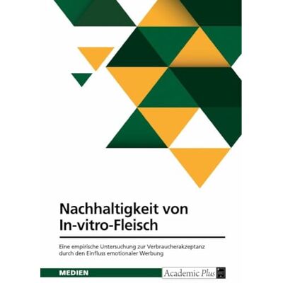 Anonymous Nachhaltigkeit von In-vitro-Fleisch: Eine empirische Untersuchung zur Verbraucherakzeptanz durch den Einfluss emotionaler Werbung Anonymous Nachhaltigkeit von In-vitro-Fleisch: Eine empirische Untersuchung zur Verbraucherakzeptanz durch den Einfluss emotionaler Werbung