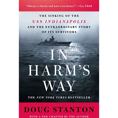 Stanton In Harm's Way: The Sinking of the Uss Indianapolis and the Extraordinary Story of Its Survivors Stanton In Harm's Way: The Sinking of the Uss Indianapolis and the Extraordinary Story of Its Survivors